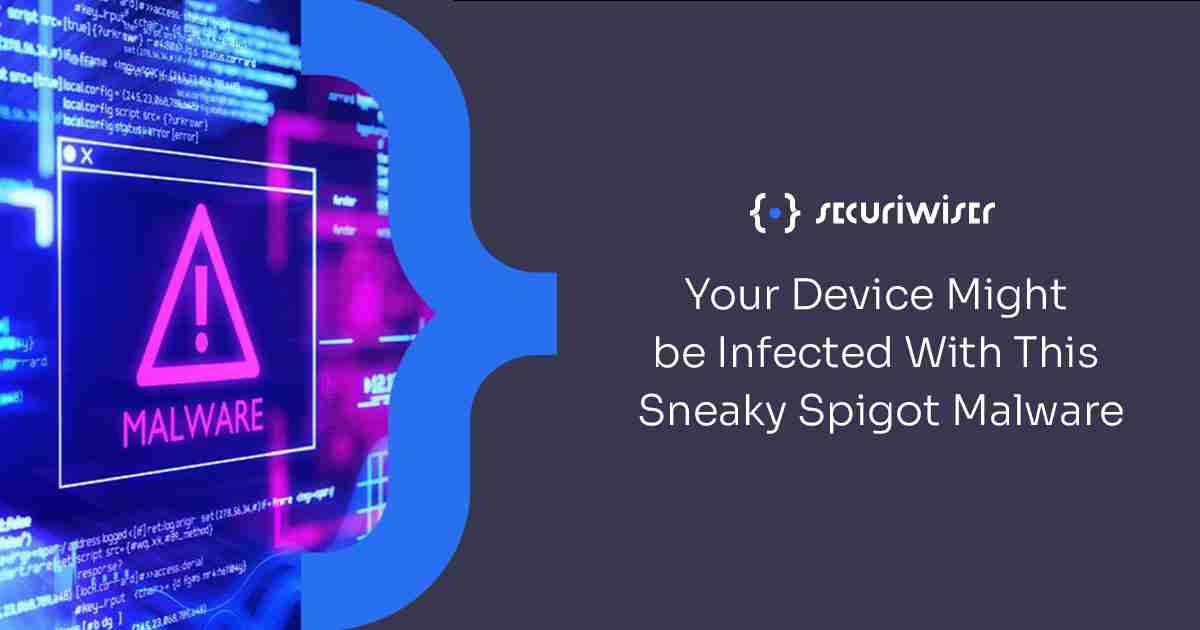 Your Device Might be Infected With This Sneaky Spigot Malware