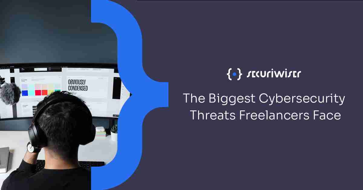 The Biggest Cybersecurity Threats Freelancers Face